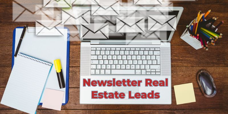 newsletter real estate leads